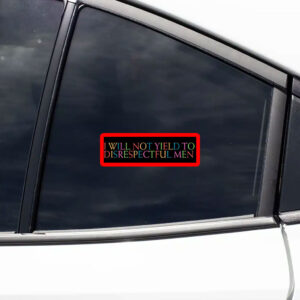 I Will Not Yield to Disrespectful Men - Feminist 2025 Sticker, Car Magnet