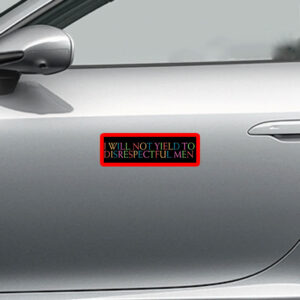 I Will Not Yield to Disrespectful Men - Feminist 2025 Sticker, Car Magnet