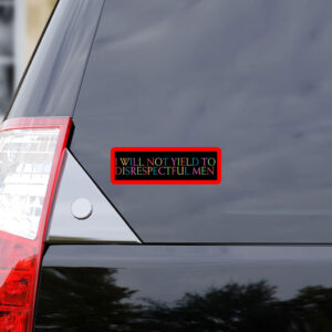 I Will Not Yield to Disrespectful Men - Feminist 2025 Sticker, Car Magnet