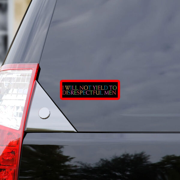 I Will Not Yield to Disrespectful Men - Feminist 2025 Sticker, Car Magnet