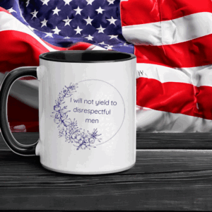 I Will Not Yield to Disrespectful Men - Liberal Feminist FDT Protest Mug