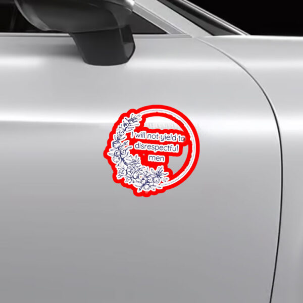 I Will Not Yield to Disrespectful Men - Liberal Feminist FDT Protest Sticker, Car Magnet