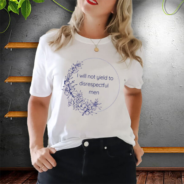 I Will Not Yield to Disrespectful Men - Liberal Feminist FDT Protest T-Shirt