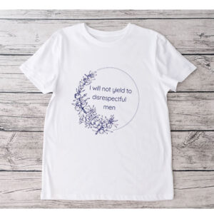 I Will Not Yield to Disrespectful Men - Liberal Feminist FDT Protest T-Shirt