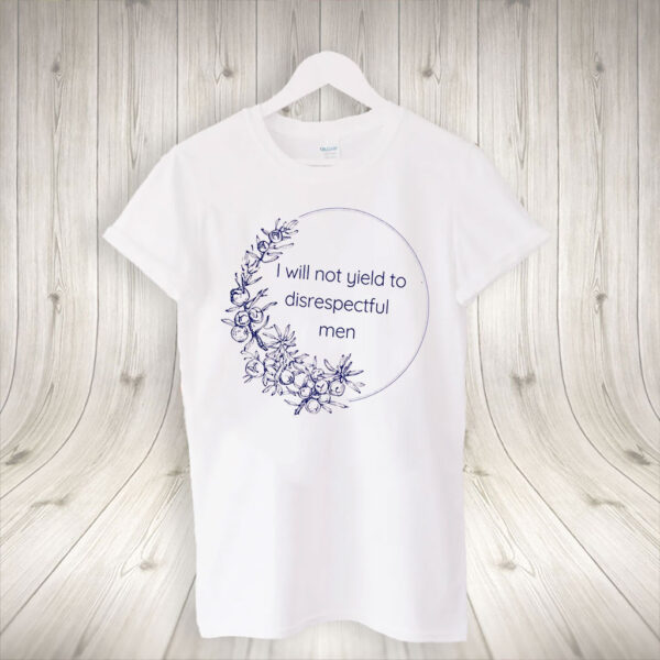 I Will Not Yield to Disrespectful Men - Liberal Feminist FDT Protest T-Shirt