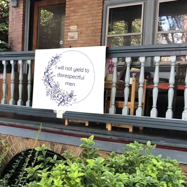 I Will Not Yield to Disrespectful Men - Liberal Feminist FDT Protest Yard Sign