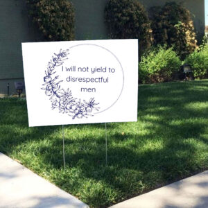 I Will Not Yield to Disrespectful Men - Liberal Feminist FDT Protest Yard Sign