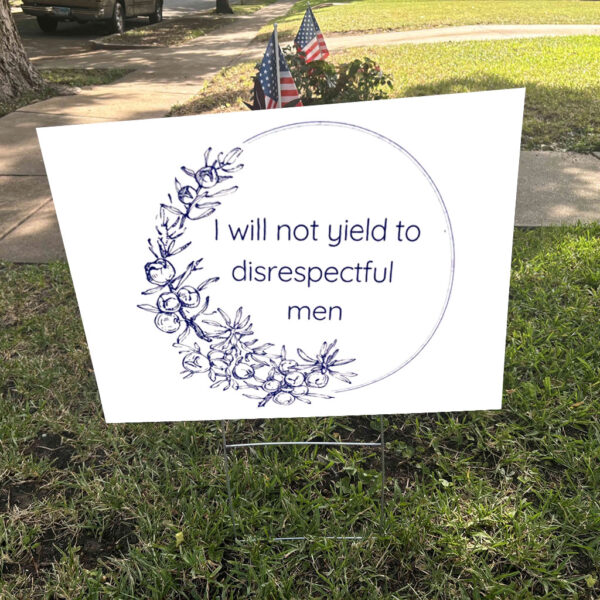 I Will Not Yield to Disrespectful Men - Liberal Feminist FDT Protest Yard Sign