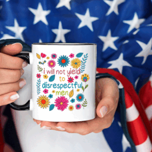 I Will Not Yield to Disrespectful Men - Liberal Feminist Protest Mug