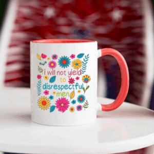 I Will Not Yield to Disrespectful Men - Liberal Feminist Protest Mug