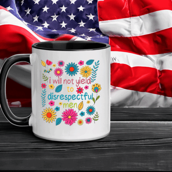 I Will Not Yield to Disrespectful Men - Liberal Feminist Protest Mug