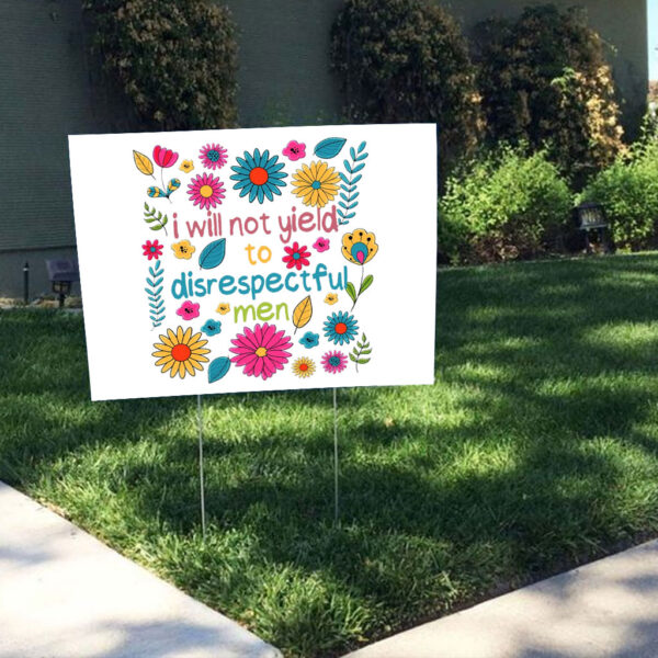 I Will Not Yield to Disrespectful Men - Liberal Feminist Protest Yard Sign
