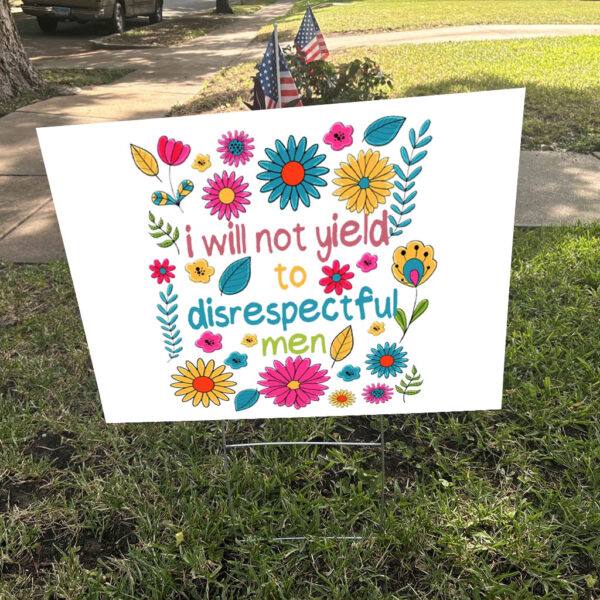 I Will Not Yield to Disrespectful Men - Liberal Feminist Protest Yard Sign