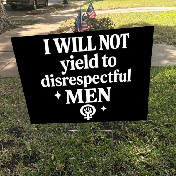 I will not yield to disrespectful men, AOC 2025 Yard Sign