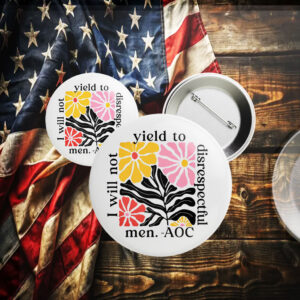 I will not yield to disrespectful men - AOC Button