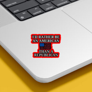 I'd Rather Be an American then a Republican 2025 Sticker, Car Magnet