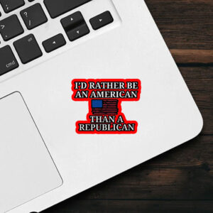 I'd Rather Be an American then a Republican 2025 Sticker, Car Magnet