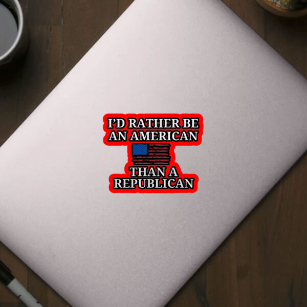 I'd Rather Be an American then a Republican 2025 Sticker, Car Magnet