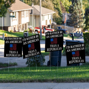 I'd Rather Be an American then a Republican 2025 Yard Sign