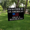 I'd Rather Be an American then a Republican 2025 Yard Sign