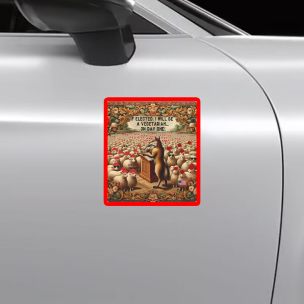 If Elected, I Will Be A Vegetarian... On Day One, Funny Anti Maga Sticker, Car Magnet