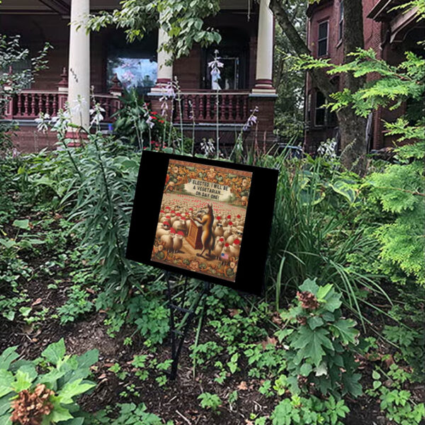 If Elected, I Will Be A Vegetarian... On Day One, Funny Anti Maga Yard Sign