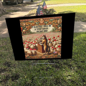 If Elected, I Will Be A Vegetarian... On Day One, Funny Anti Maga Yard Sign