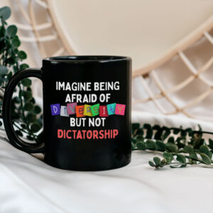 Imagine Being Afraid Of But Not Dictatorship 2025 Anti-MAGA Mug