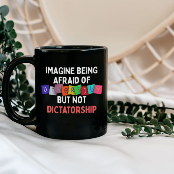 Imagine Being Afraid Of But Not Dictatorship 2025 Anti-MAGA Mug