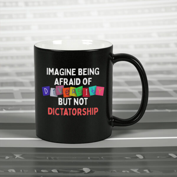 Imagine Being Afraid Of But Not Dictatorship 2025 Anti-MAGA Mug