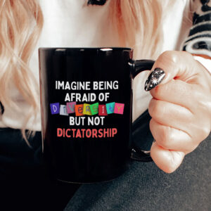 Imagine Being Afraid Of But Not Dictatorship 2025 Anti-MAGA Mug