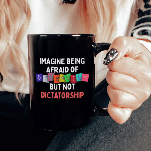 Imagine Being Afraid Of But Not Dictatorship 2025 Anti-MAGA Mug