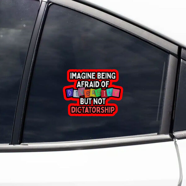 Imagine Being Afraid Of But Not Dictatorship 2025 Anti-MAGA Sticker, Car Magnet