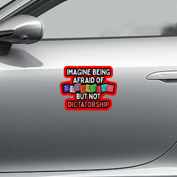 Imagine Being Afraid Of But Not Dictatorship 2025 Anti-MAGA Sticker, Car Magnet