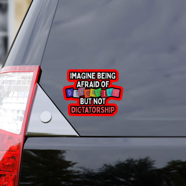 Imagine Being Afraid Of But Not Dictatorship 2025 Anti-MAGA Sticker, Car Magnet