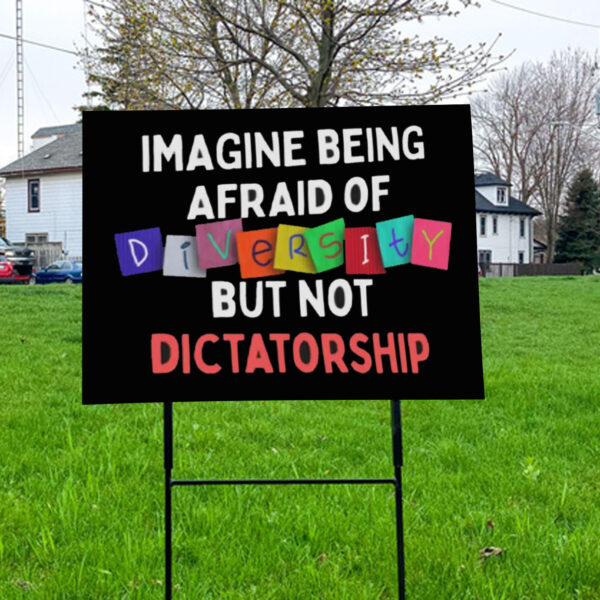 Imagine Being Afraid Of But Not Dictatorship 2025 Anti-MAGA Yard Sign