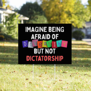 Imagine Being Afraid Of But Not Dictatorship 2025 Anti-MAGA Yard Sign
