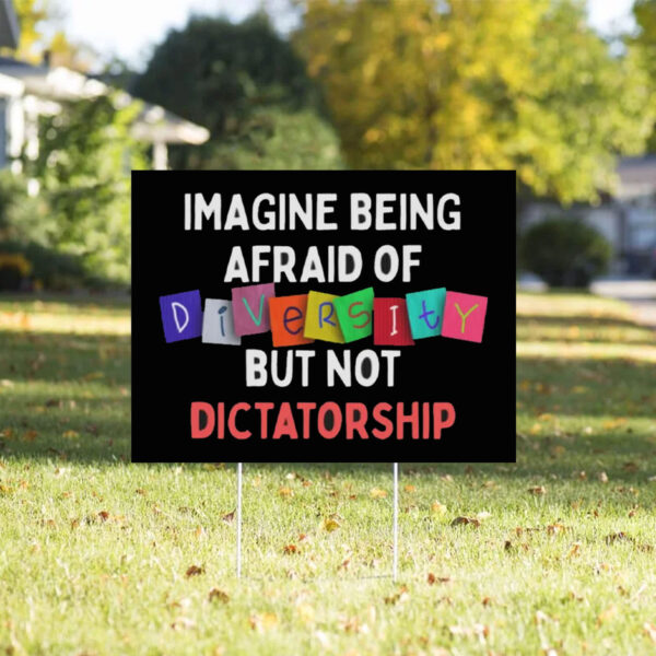 Imagine Being Afraid Of But Not Dictatorship 2025 Anti-MAGA Yard Sign