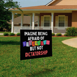 Imagine Being Afraid Of But Not Dictatorship 2025 Anti-MAGA Yard Sign