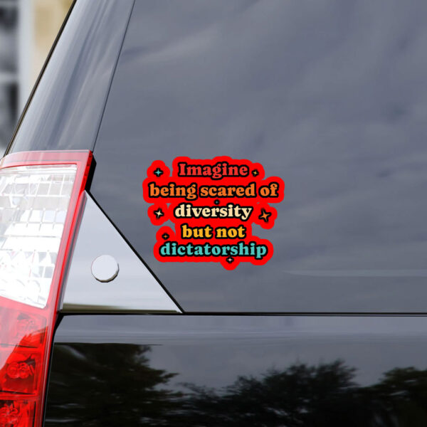 Imagine Being Scared Of Diversity But Not Dictatorship Sticker, Car Magnet