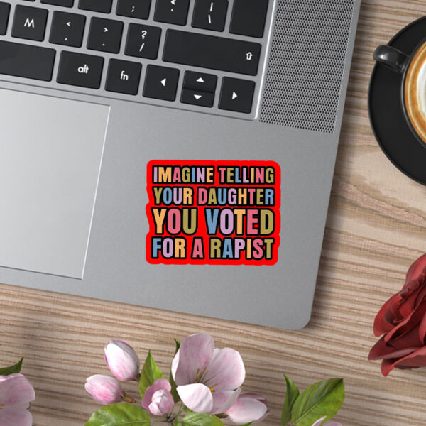 Imagine Telling Your Daughter You Voted For A Rapist - Anti Trump 2025 Sticker, Car Magnet