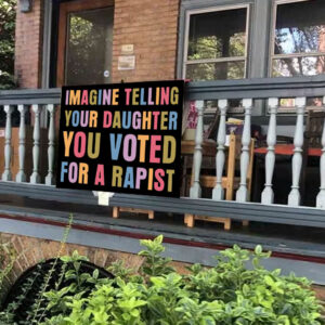 Imagine Telling Your Daughter You Voted For A Rapist - Anti Trump 2025 Yard Sign