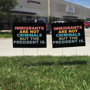 Immigrants Are Not Criminals But The President Is-Anti Trump Yard Sign