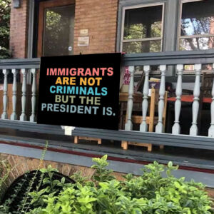 Immigrants Are Not Criminals But The President Is-Anti Trump Yard Signs