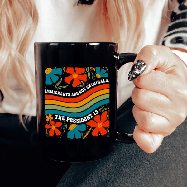 Immigrants Are Not Criminals The President Is - Democratic Socialist Mug