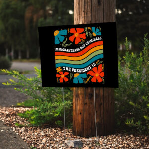Immigrants Are Not Criminals The President Is - Democratic Socialist Yard Sign