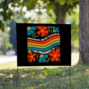 Immigrants Are Not Criminals The President Is - Democratic Socialist Yard Sign