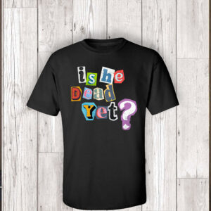 Is He Dead Yet? Anti-Trump T-Shirt