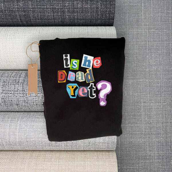 Is He Dead Yet? Anti-Trump T-Shirt