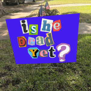 Is He Dead Yet? Anti-Trump Yard Sign